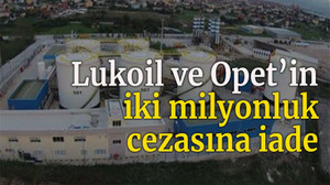 Lukoil ve Opet’in iki milyonluk cezasına iade